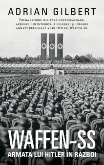 O carte pe zi: Waffen-SS. Armata lui Hitler in razboi de Adrian Gilbert