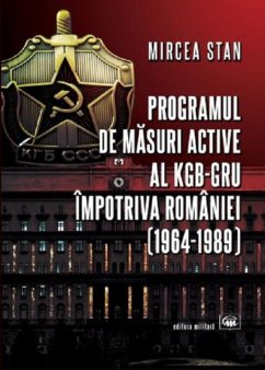 O carte pe zi: Programul de masuri active ale KGB- GRU impotriva Romaniei (1964-1989) de Mircea Stan
