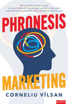 (P) EDITURA CUANTIC lanseaza PHRONESIS MARKETING, de Corneliu Vilsan - prima carte de marketing strategic scrisa de un autor roman