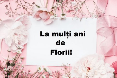 La multi ani de Florii! Ce urari si mesaje le puteti trimite celor dragi