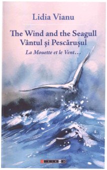 O carte pe zi: The Wind and the Seagull. Vantul si Pescarusul de Lidia Vianu