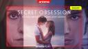 Serialul Secret Obsession, exclusiv in AntenaPLa