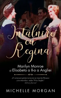 O carte pe zi: Intalnire cu Regina. Marilyn <span style='background:#EDF514'>MONROE</span> si Elisabeta a II-a a Angliei, de Michelle Morgan