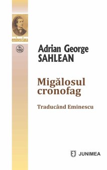 O carte pe zi: Migalosul cronofag. Traducand Eminescu de Adrian George Sahlean