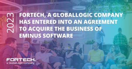 Fortech - o subsidiara GlobalLogic in Romania, anunta planul de achizitie a business-ului Eminus Software