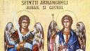 Sfintii Arhangheli Mihail si Gavril, mesageri ai dreptatii si ai bunelor vestiri