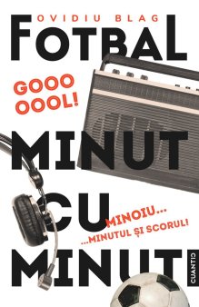 Editura CUANTIC lanseaza in luna noiembrie continuarea cartii despre fenomenul Fotbal minut cu minut !