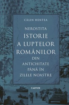 O carte pe zi: Nerostita istorie a luptelor romanilor din Antichitate pana in zilele noastre
