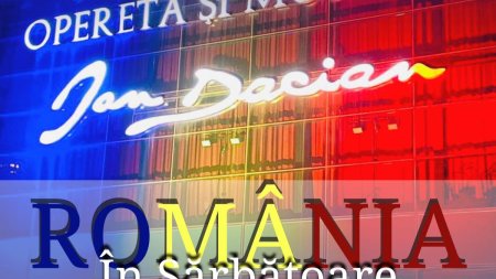 Romania in Sarbatoare - Concert dedicat Zilei Nationale la Teatrul National de Opereta si Musical Ion Dacian