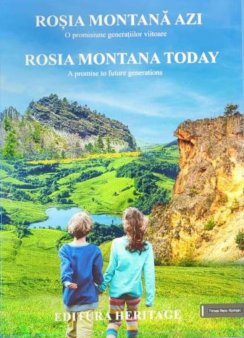 O carte pe zi. Rosia Montana azi. O promisiune generatiilor viitoare/ Rosia Montana Today. A promise to future generations coordonator Silvia <span style='background:#EDF514'>PINTEA</span>