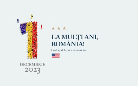 Mesajul Statelor Unite, de 1 Decembrie: La multi ani, Romania! La multi ani, dragi prieteni. Urarea Departamentului de Stat