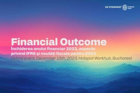 Afla ce aspecte trebuie avute in vedere pentru inchiderea exercitiului financiar 2023 si noutatile fiscale de la specialistii invitati la conferinta 'Financial Outcome'