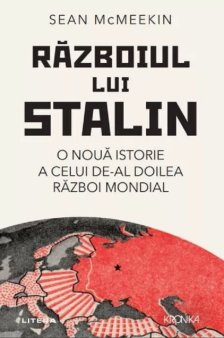 O carte pe zi: Razboiul lui Stalin.O noua istorie a celui de-Al Doilea Razboi Mondial, Sean McMeekin
