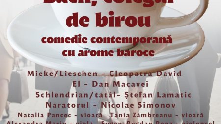 « Bach, colegul de birou », comedie contemporana cu arome <span style='background:#EDF514'>BAROC</span>e la Casa Bolintineanu din Bucuresti