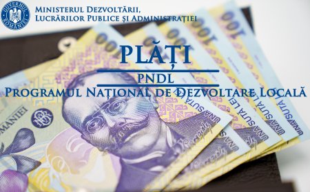 Ministerul Dezvoltarii, plati de peste 650 milioane de lei pentru investitii realizate prin PNDL