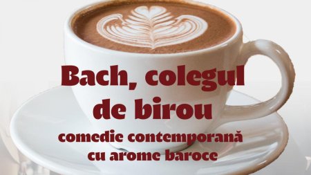 Bach, colegul de birou. Comedie contemporana cu arome baroce la Casa Bolintineanu din Bucuresti