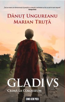 O carte pe zi: Gladius. Crima la Colosseum, de Danut <span style='background:#EDF514'>UNGUREANU</span> si Marian Truta