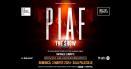 Piaf! The Show, spectacol - omagiu la 60 de ani de la trecerea in nefiinta a lui Édith Piaf