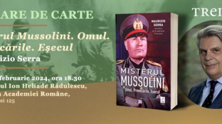 Lansarea volumului Misterul Mussolini. Omul. Provocarile. Esecul de Maurizio Serra