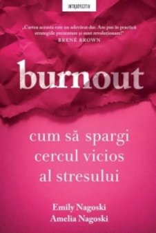 O carte pe zi:Burnout. Cum sa spargi <span style='background:#EDF514'>CERCUL</span> vicios al stresului de Emily Nagoski si Amelia Nagoski