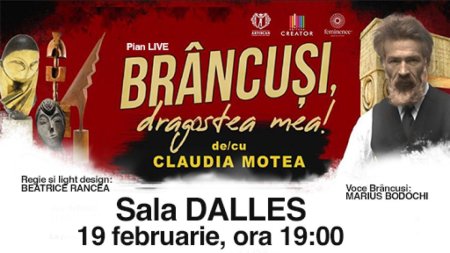 Spectacolul multimedia BRANCUSI DRAGOSTEA MEA va avea loc la Sala <span style='background:#EDF514'>DALLES</span> pe 19 februarie