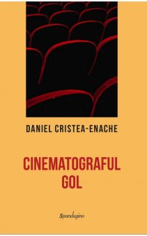 O carte pe zi: Cinematograful gol de Daniel Cristea-Enache