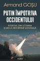 O carte pe zi: Putin impotriva Occidentului. Razboiul din Ucraina si noua dezordine mondiala de Armand Gosu