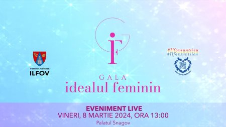 Gala I<span style='background:#EDF514'>DEALUL</span> Feminin IF, un eveniment dedicat femeilor de succes din judetul Ilfov