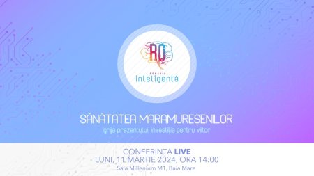 Conferinta Nationala Romania Inteligenta Sanatatea maramuresenilor - grija prezentului, investitia pentru viitor
