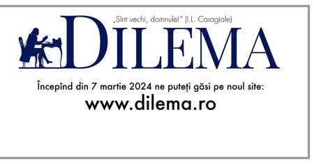 Incepind din 7 martie ne <span style='background:#EDF514'>PUTETI</span> gasi pe noul site: www.dilema.ro