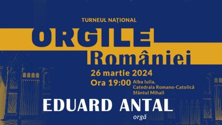 Eduard Antal in recital la Catedrala Romano-Catolica din Alba Iulia, pe 26 martie, in turneul Orgile Romaniei