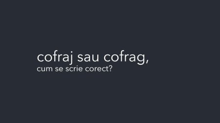Cofrag sau cofraj. Multi romani folosesc varianta g<span style='background:#EDF514'>RESIT</span>a