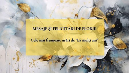 La multi ani de Florii! Cele mai frumoase <span style='background:#EDF514'>MESAJ</span>e si felicitari pentru sarbatoriti