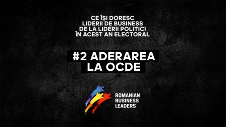Campanie Fundatia Romanian Business Leaders: Ce isi doresc liderii d<span style='background:#EDF514'>E BUSINESS</span> de la liderii politici? Tema #2: Aderarea la OCDE