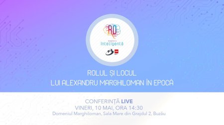 Conferinta Romania Inteligenta Rolul si locul lui Alexandru Marghiloman in Epoca